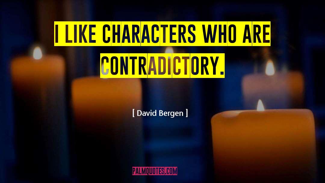 David Bergen Quotes: I like characters who are