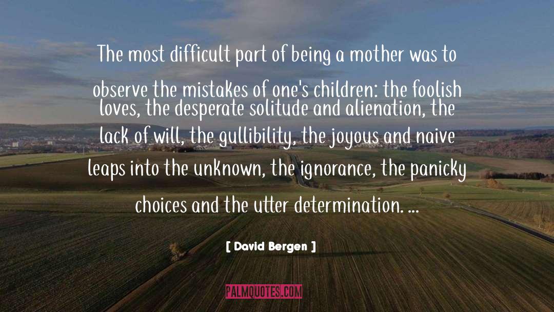 David Bergen Quotes: The most difficult part of
