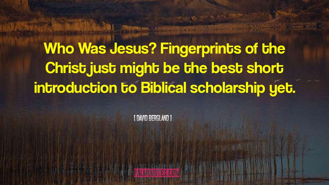 David Bergland Quotes: Who Was Jesus? Fingerprints of
