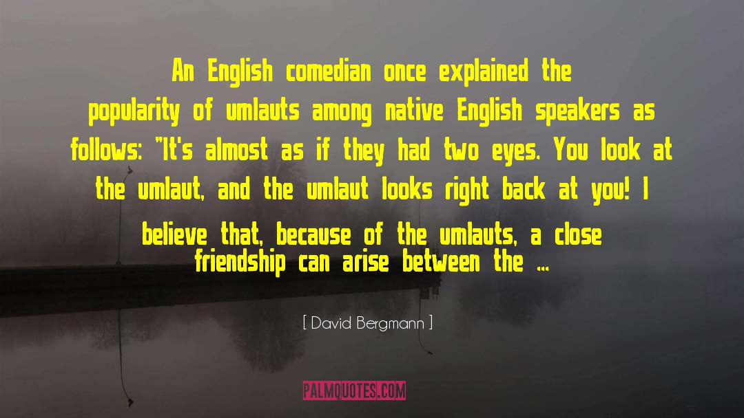 David Bergmann Quotes: An English comedian once explained