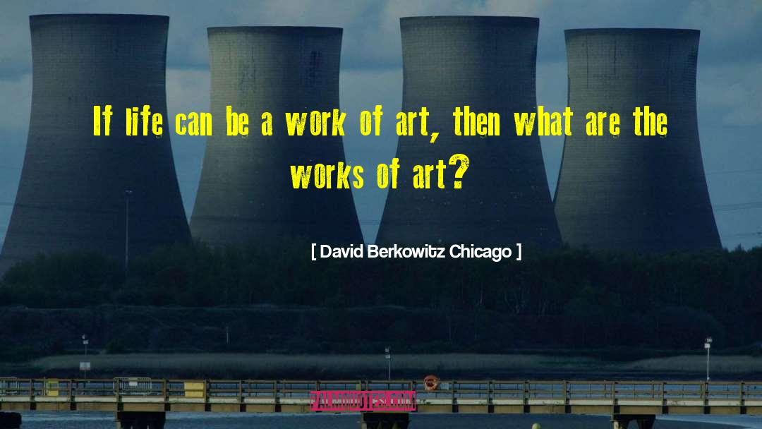 David Berkowitz Chicago Quotes: If life can be a