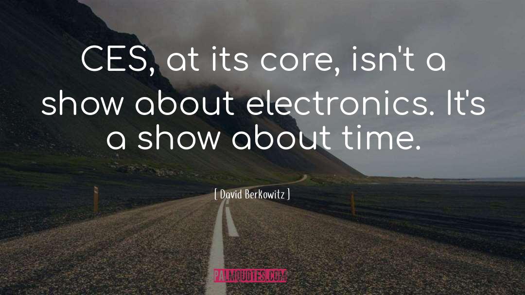 David Berkowitz Quotes: CES, at its core, isn't