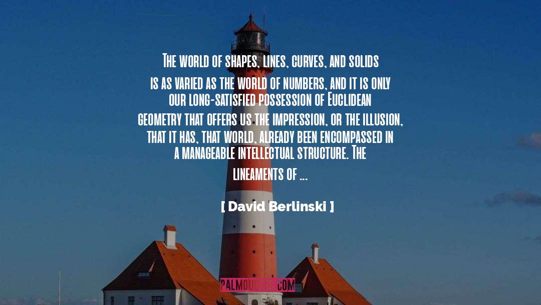 David Berlinski Quotes: The world of shapes, lines,