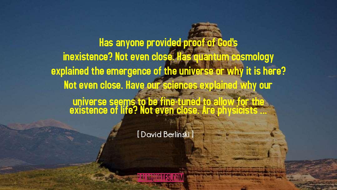 David Berlinski Quotes: Has anyone provided proof of