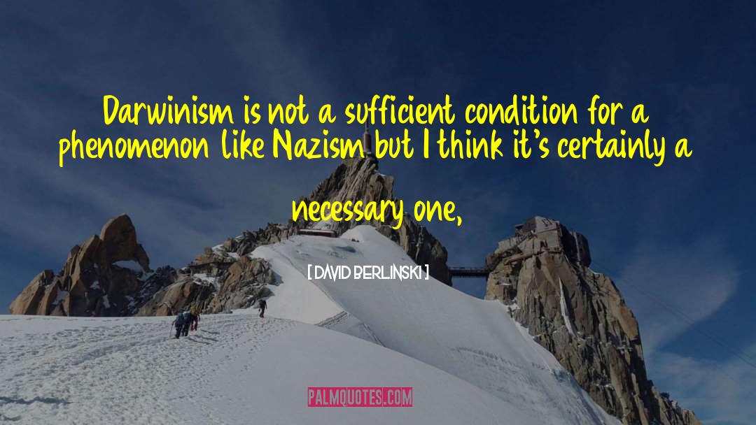 David Berlinski Quotes: Darwinism is not a sufficient