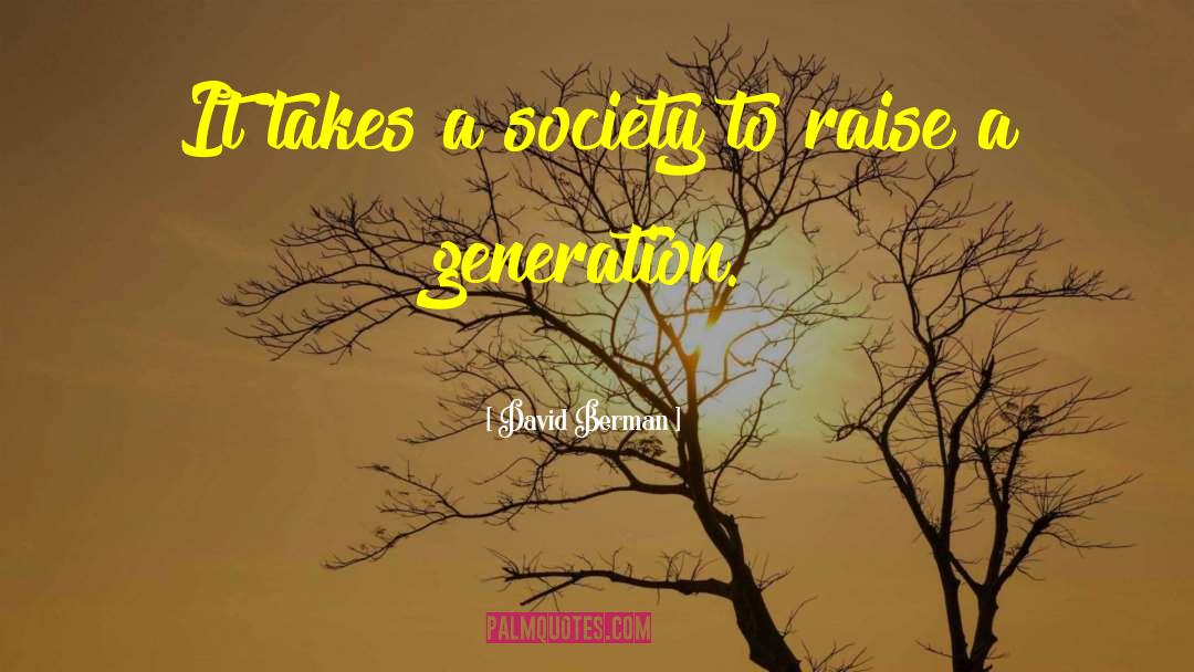 David Berman Quotes: It takes a society to