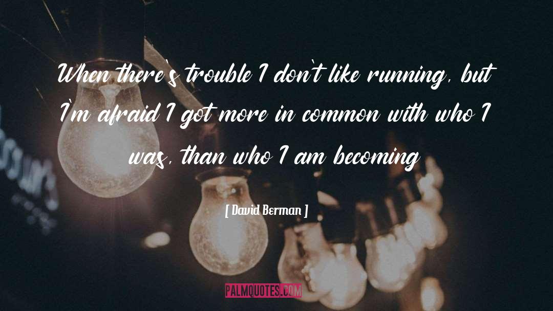 David Berman Quotes: When there's trouble I don't