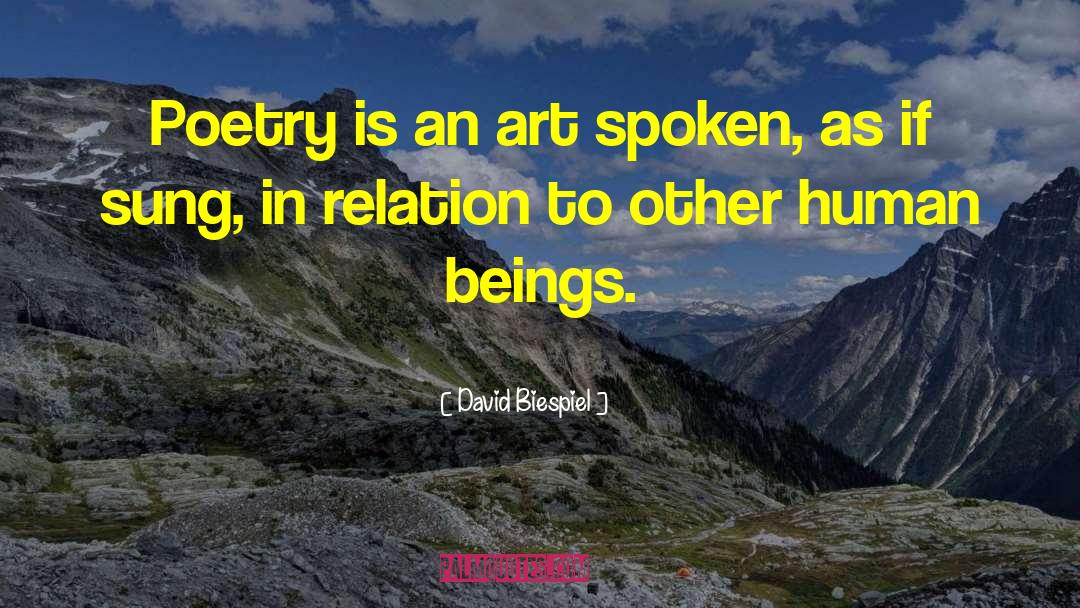David Biespiel Quotes: Poetry is an art spoken,