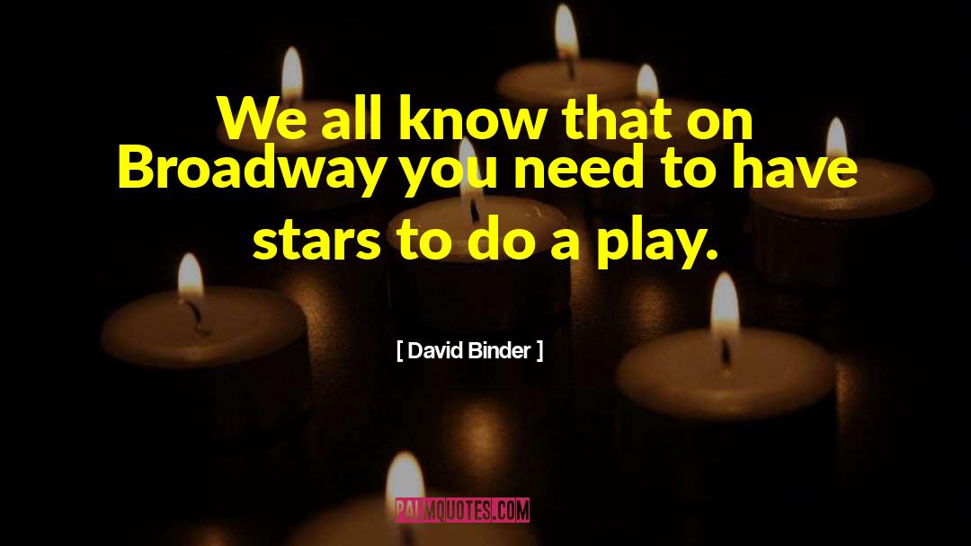 David Binder Quotes: We all know that on