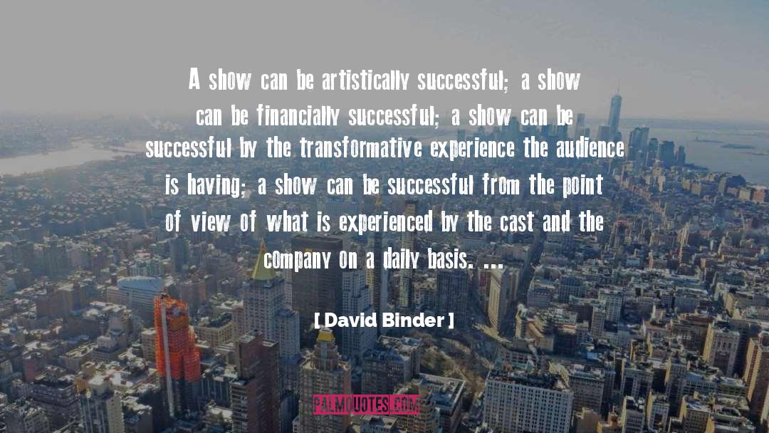 David Binder Quotes: A show can be artistically
