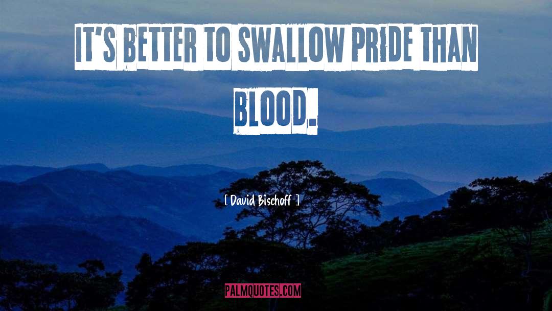 David Bischoff Quotes: It's better to swallow pride