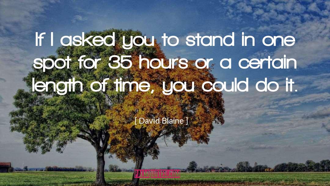 David Blaine Quotes: If I asked you to