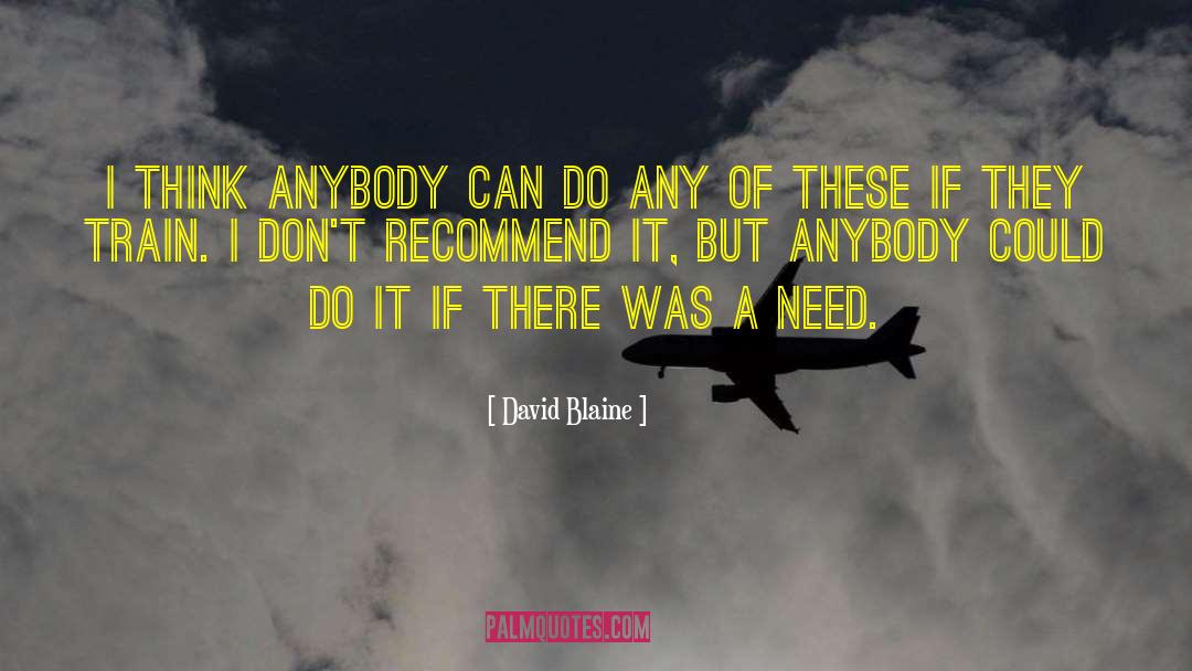 David Blaine Quotes: I think anybody can do