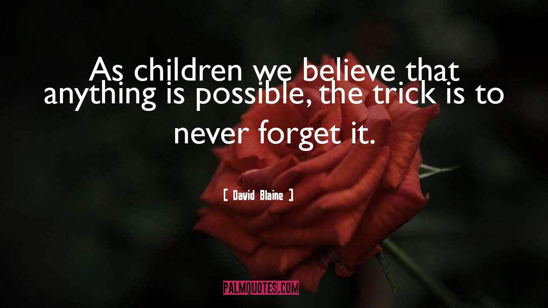 David Blaine Quotes: As children we believe that