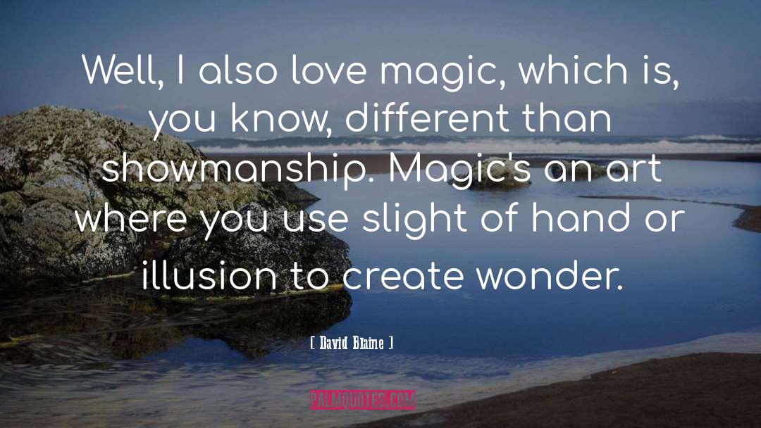 David Blaine Quotes: Well, I also love magic,