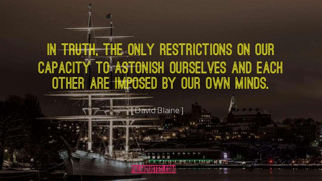 David Blaine Quotes: In truth, the only restrictions