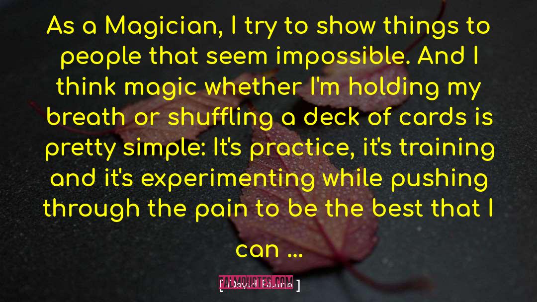 David Blaine Quotes: As a Magician, I try
