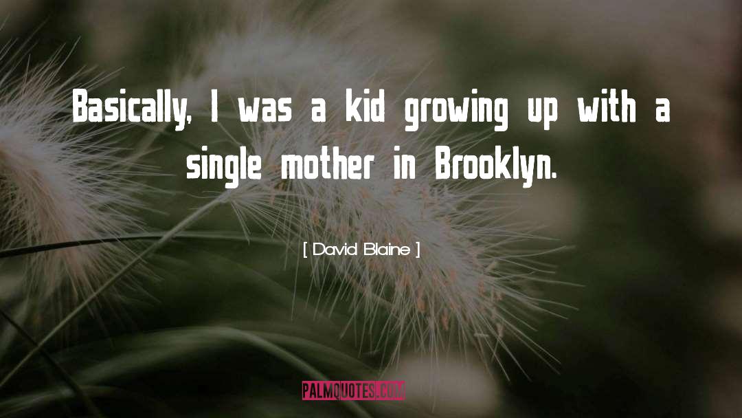 David Blaine Quotes: Basically, I was a kid