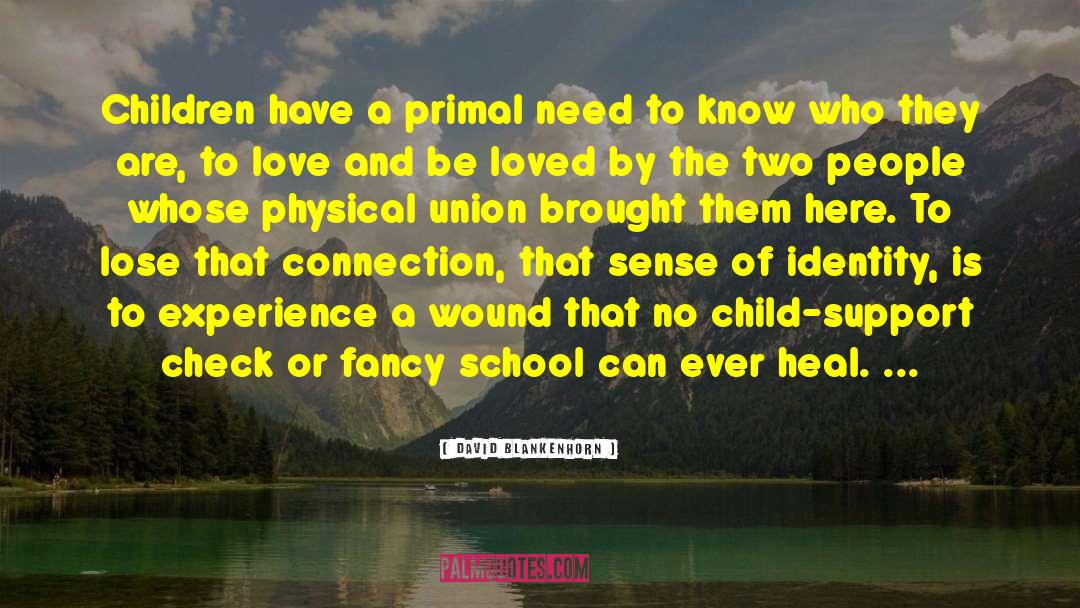 David Blankenhorn Quotes: Children have a primal need