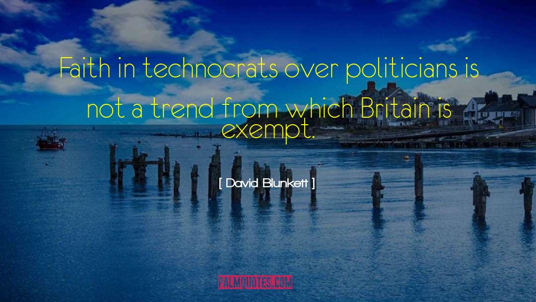 David Blunkett Quotes: Faith in technocrats over politicians