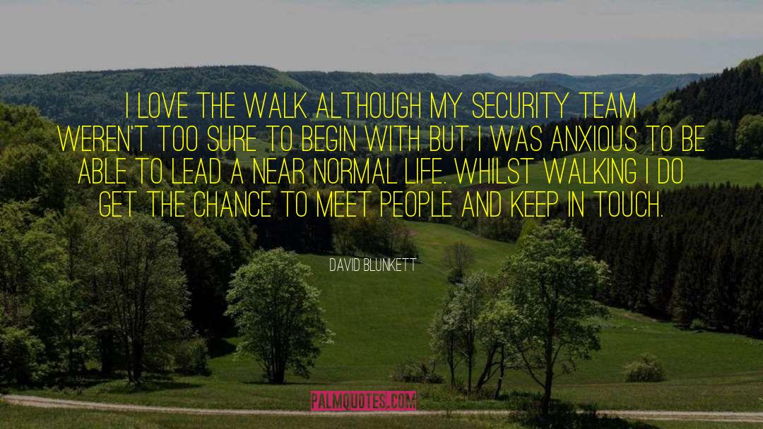 David Blunkett Quotes: I love the walk although