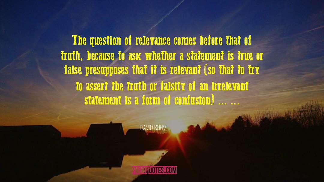 David Bohm Quotes: The question of relevance comes