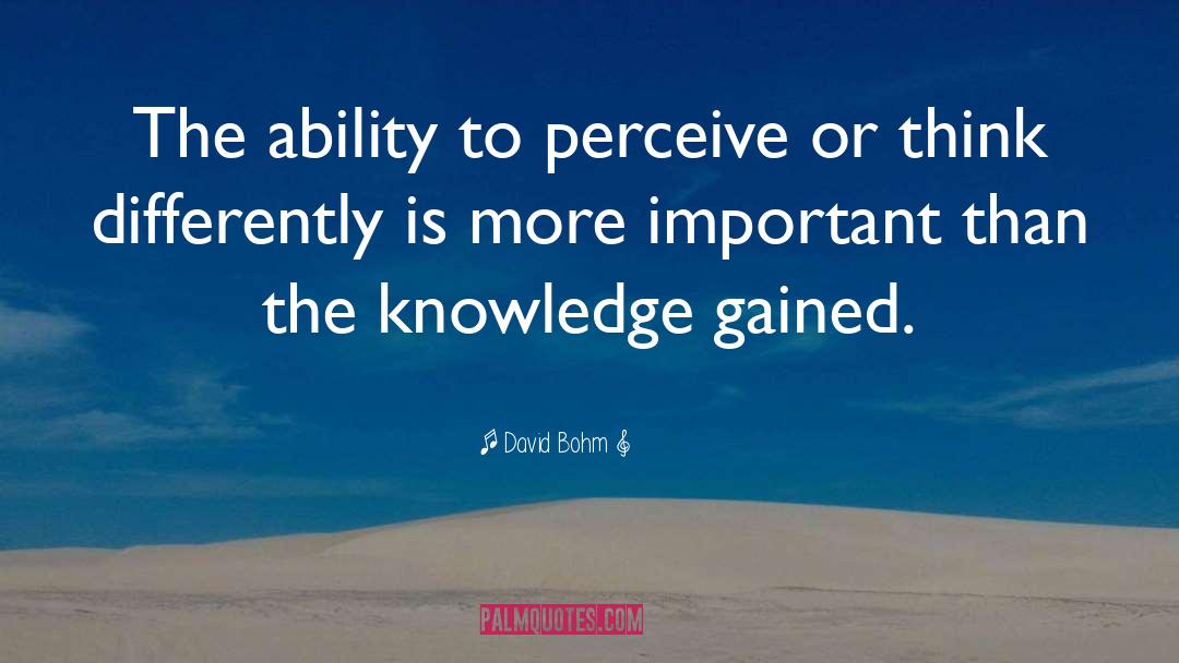 David Bohm Quotes: The ability to perceive or