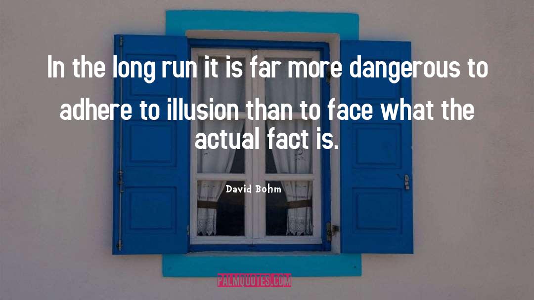 David Bohm Quotes: In the long run it