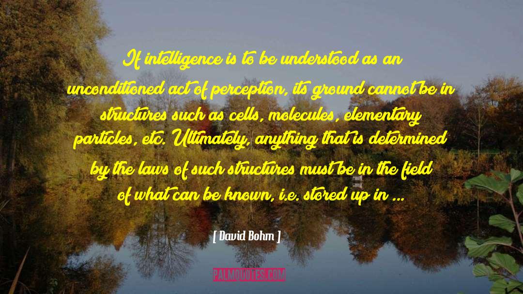 David Bohm Quotes: If intelligence is to be