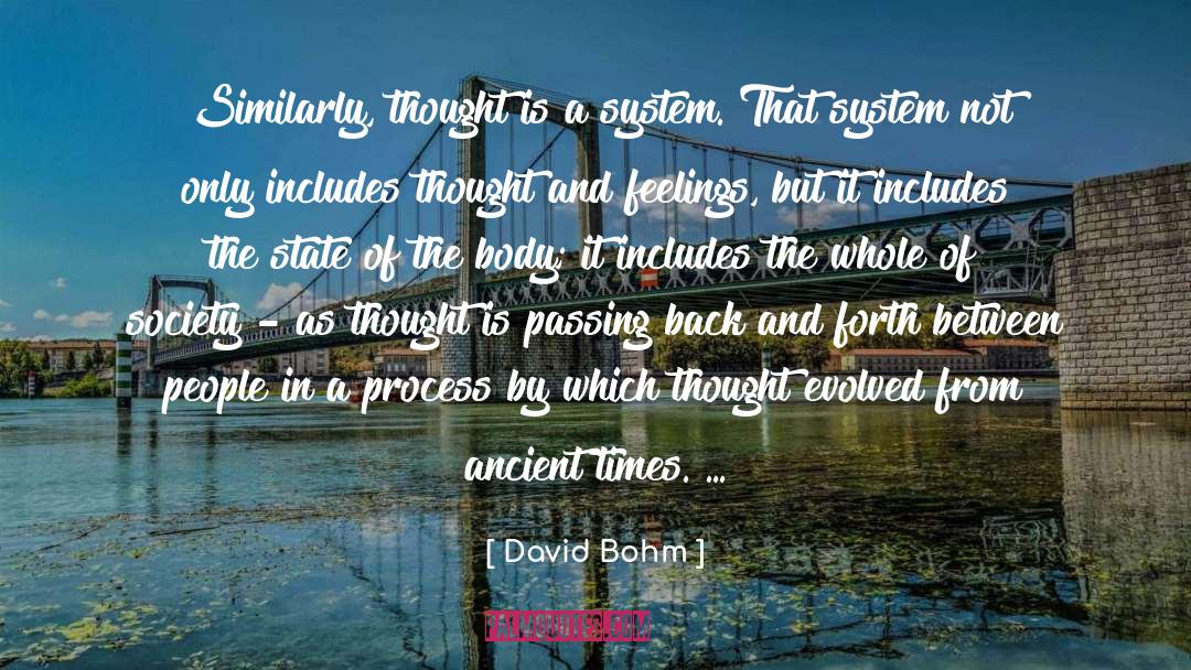 David Bohm Quotes: Similarly, thought is a system.