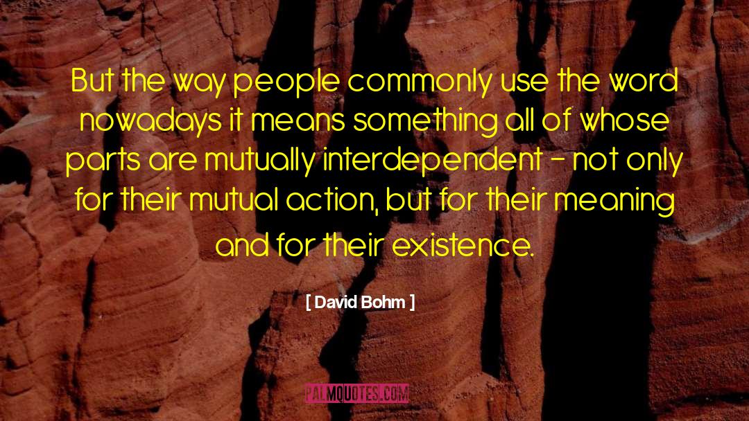 David Bohm Quotes: But the way people commonly