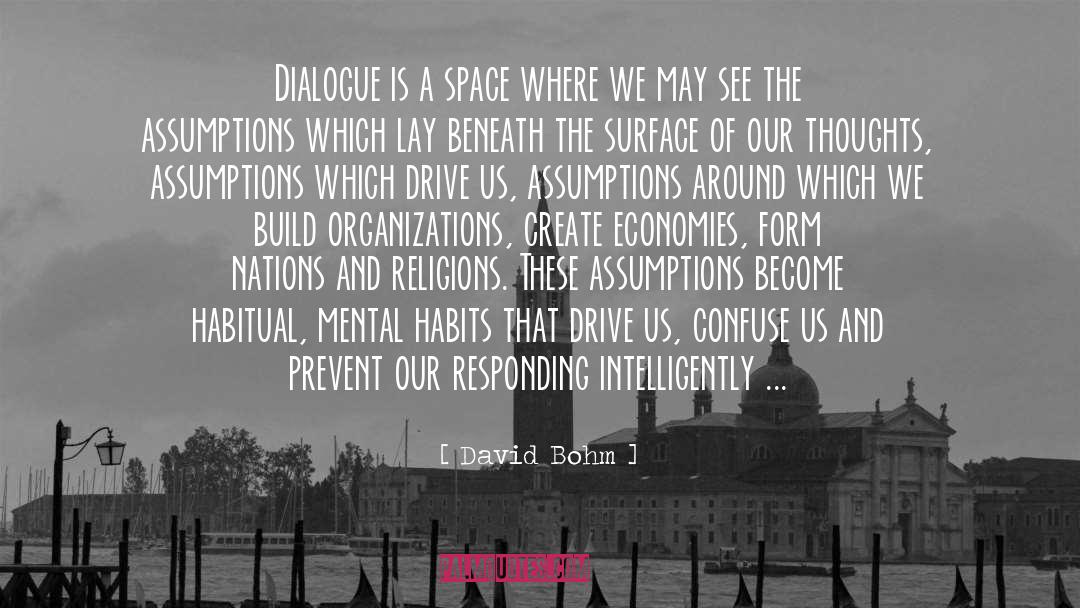 David Bohm Quotes: Dialogue is a space where