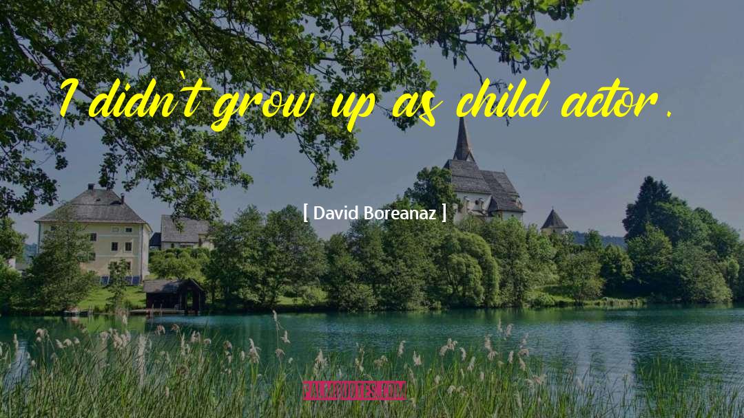 David Boreanaz Quotes: I didn't grow up as