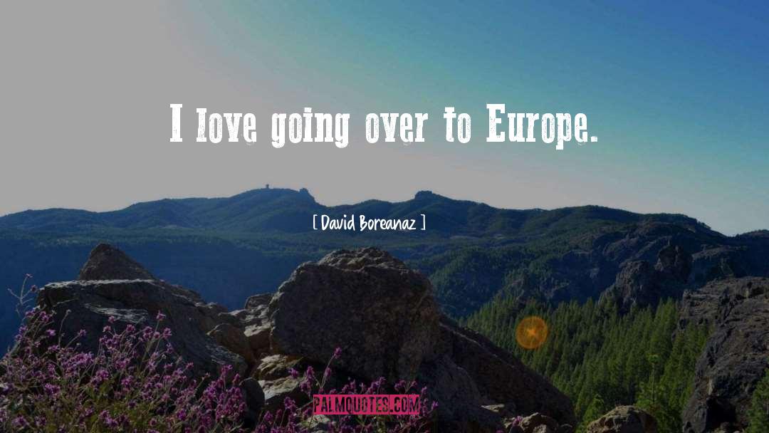 David Boreanaz Quotes: I love going over to