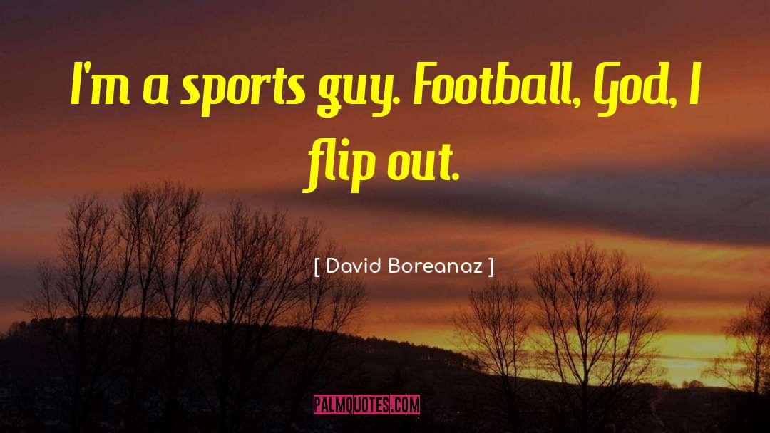 David Boreanaz Quotes: I'm a sports guy. Football,