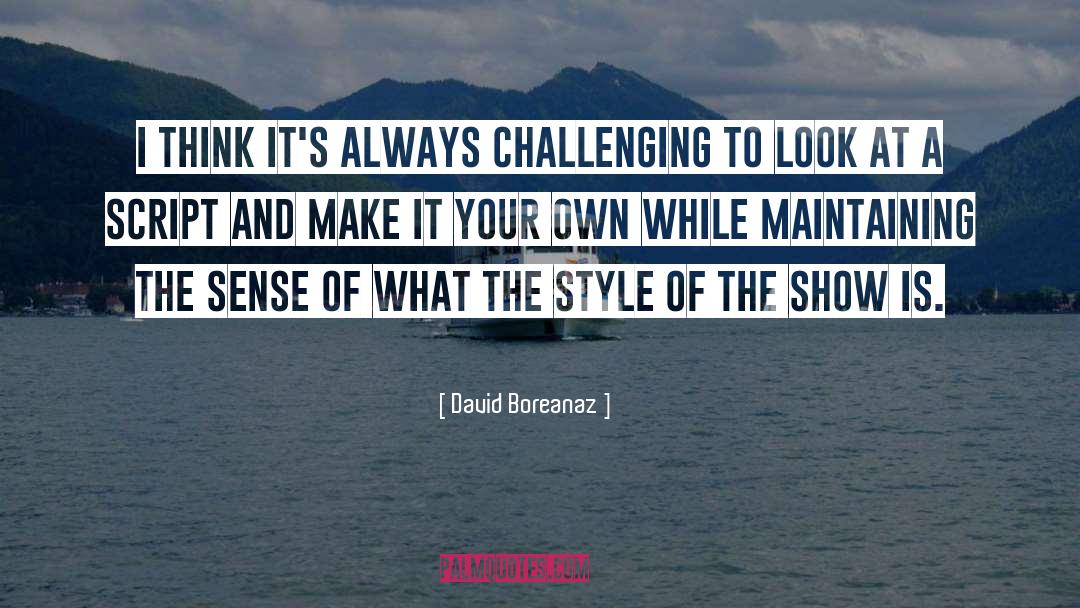 David Boreanaz Quotes: I think it's always challenging