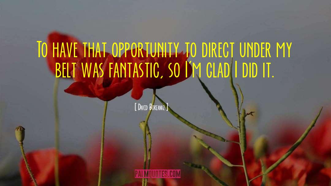 David Boreanaz Quotes: To have that opportunity to