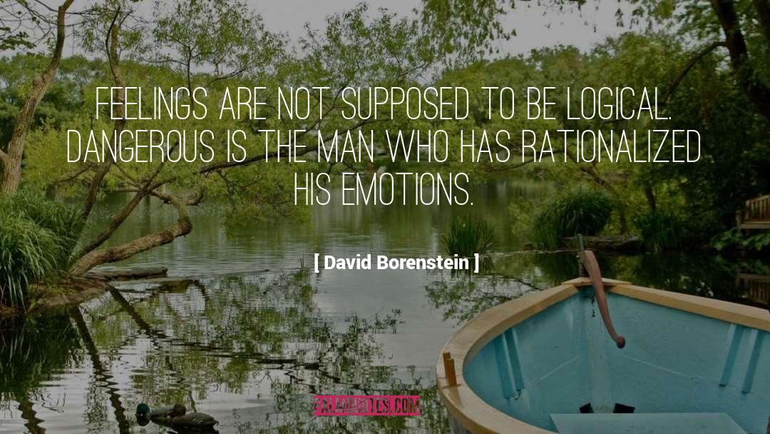 David Borenstein Quotes: Feelings are not supposed to