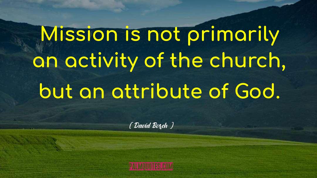 David Bosch Quotes: Mission is not primarily an