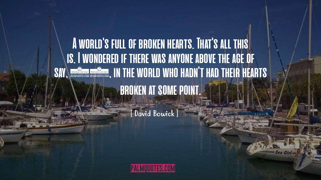 David Bowick Quotes: A world's full of broken