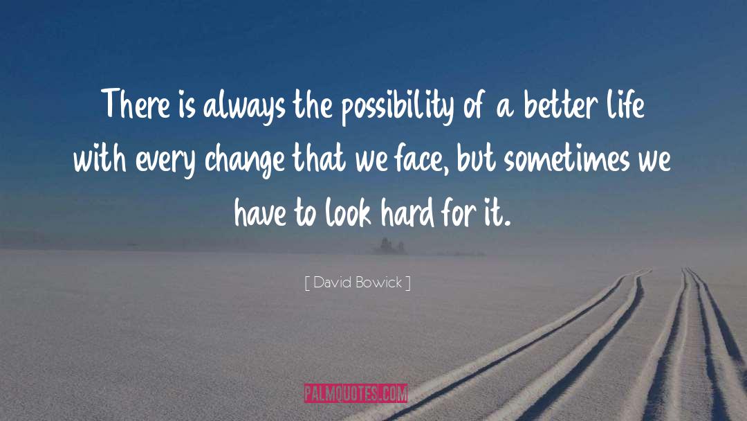David Bowick Quotes: There is always the possibility