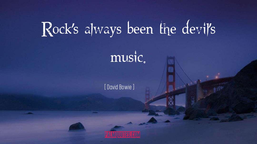 David Bowie Quotes: Rock's always been the devil's