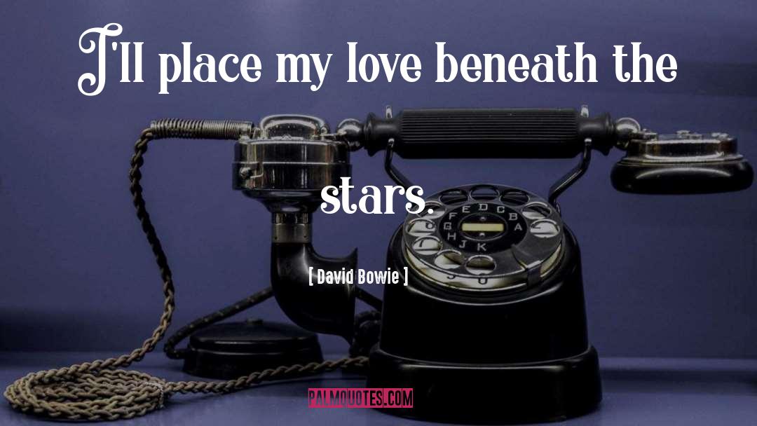David Bowie Quotes: I'll place my love beneath