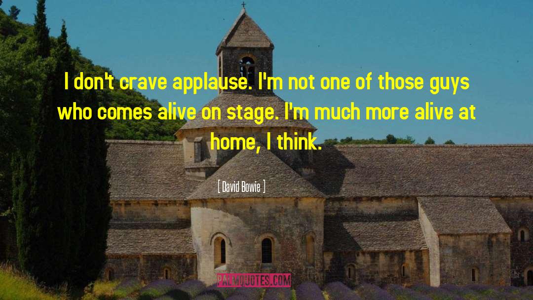 David Bowie Quotes: I don't crave applause. I'm