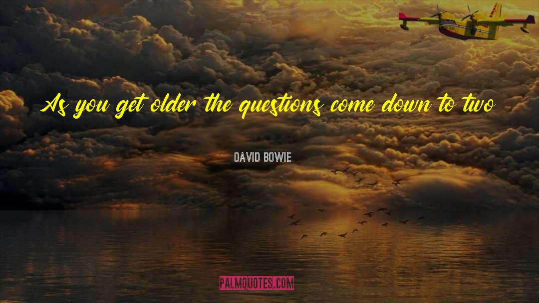 David Bowie Quotes: As you get older the