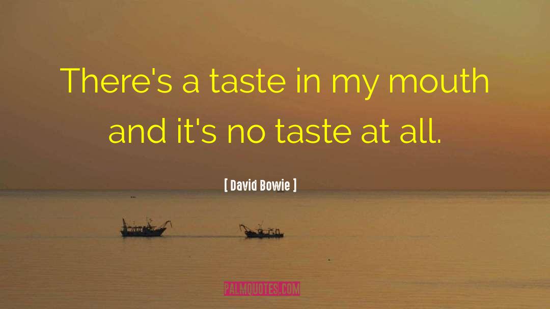 David Bowie Quotes: There's a taste in my