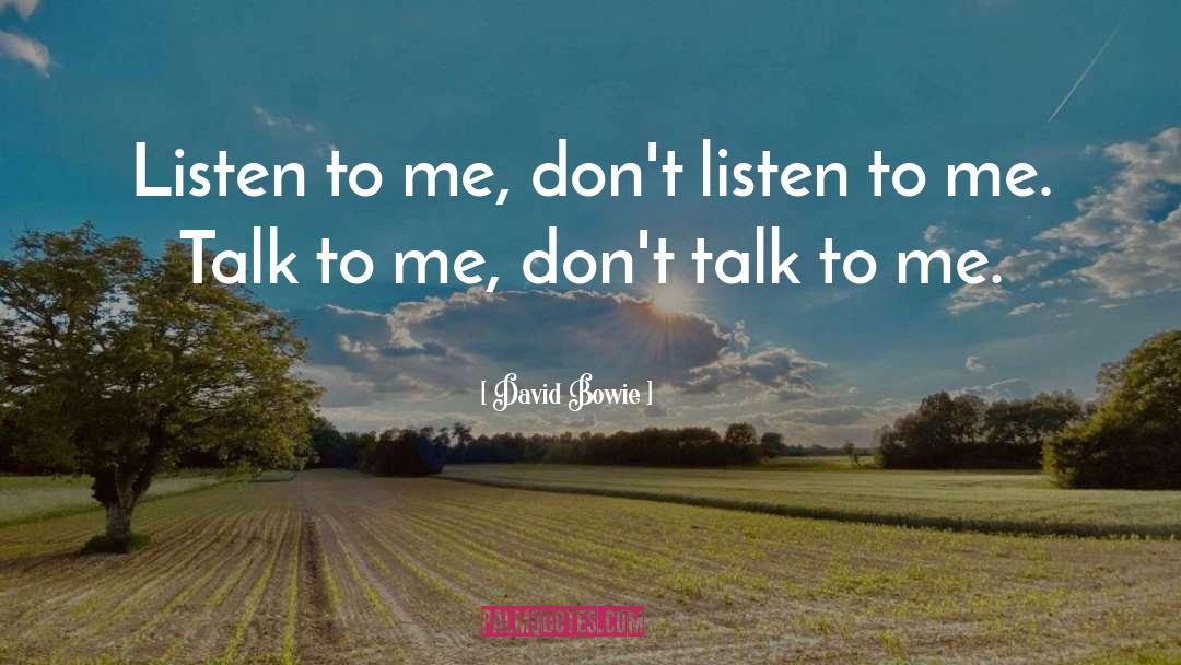 David Bowie Quotes: Listen to me, don't listen