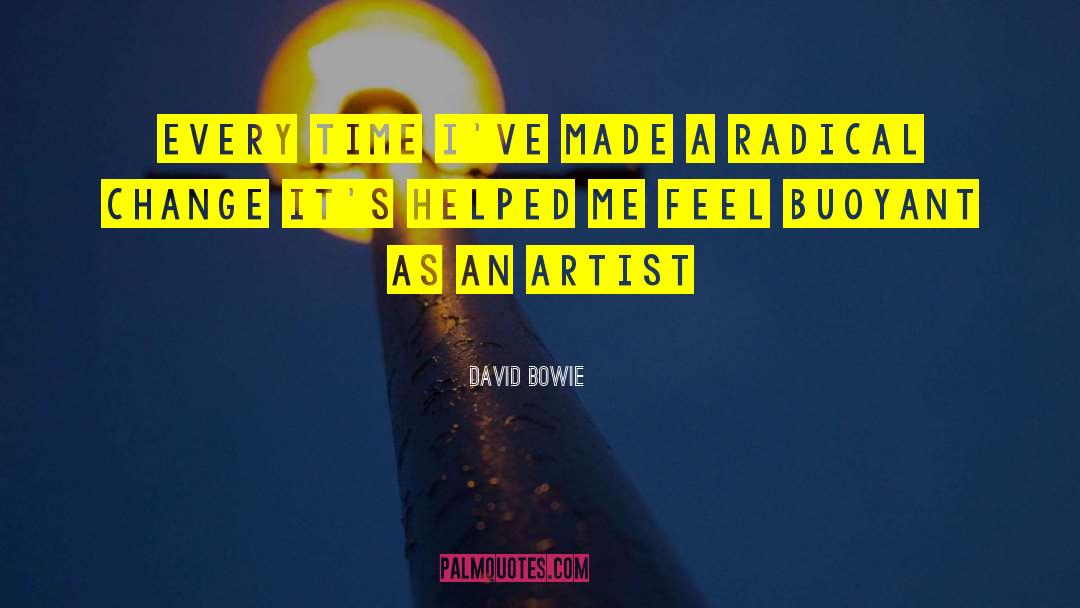 David Bowie Quotes: Every time I've made a