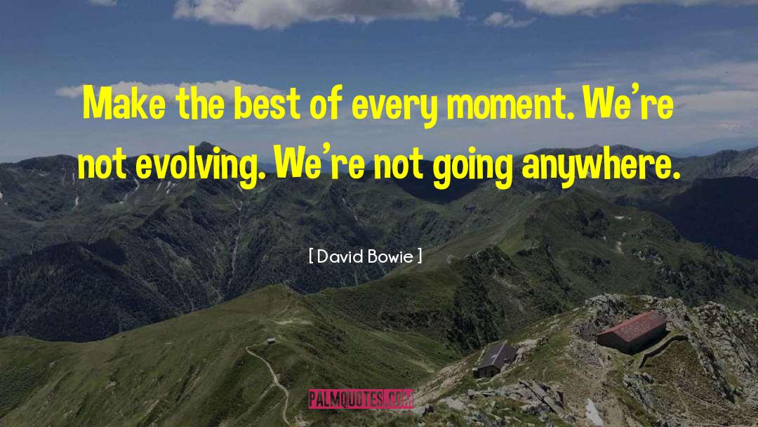 David Bowie Quotes: Make the best of every