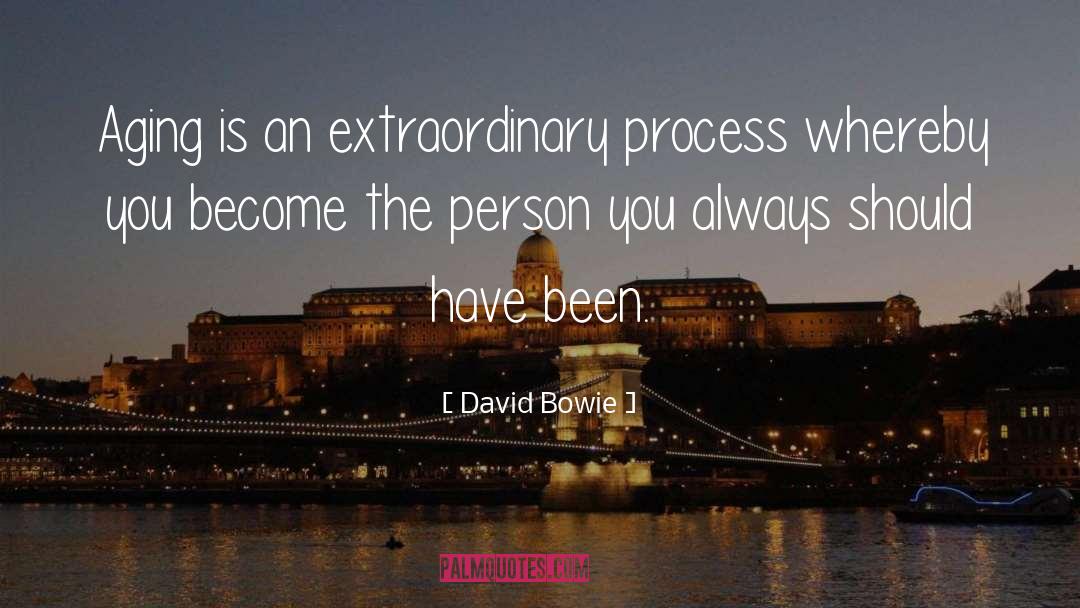 David Bowie Quotes: Aging is an extraordinary process